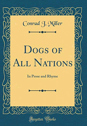 Stock image for Dogs of All Nations: In Prose and Rhyme (Classic Reprint) for sale by Reuseabook