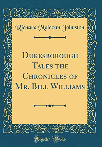 Stock image for Dukesborough Tales the Chronicles of Mr. Bill Williams (Classic Reprint) for sale by Reuseabook