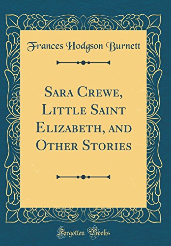 Beispielbild fr Sara Crewe, Little Saint Elizabeth, and Other Stories Classic Reprint zum Verkauf von PBShop.store US