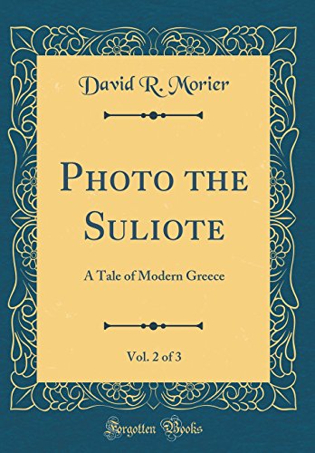 Stock image for Photo the Suliote, Vol. 2 of 3: A Tale of Modern Greece (Classic Reprint) for sale by Reuseabook