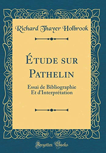 Imagen de archivo de tude sur Pathelin: Essai de Bibliographie Et d'Interpr?tation (Classic Reprint) a la venta por PBShop.store US