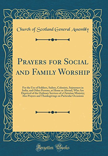 Beispielbild fr Prayers for Social and Family Worship : For the Use of Soldiers, Sailors, Colonists, Sojourners in India, and Other Persons, at Home or Abroad, Who Are Deprived of the Ordinary Services of a Christian Ministry; Also Prayers and Thanksgiving zum Verkauf von Buchpark
