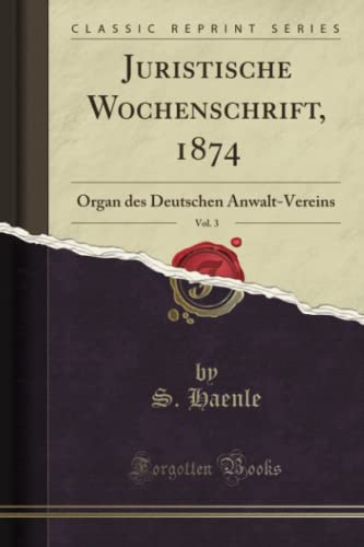 9780483595798: Juristische Wochenschrift, 1874, Vol. 3 (Classic Reprint): Organ des Deutschen Anwalt-Vereins: Organ Des Deutschen Anwalt-Vereins (Classic Reprint)
