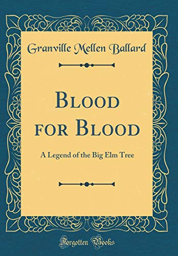 Beispielbild fr Blood for Blood A Legend of the Big Elm Tree Classic Reprint zum Verkauf von PBShop.store US