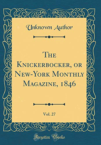 Beispielbild fr The Knickerbocker, or New-York Monthly Magazine, 1846, Vol. 27 (Classic Reprint) zum Verkauf von Buchpark
