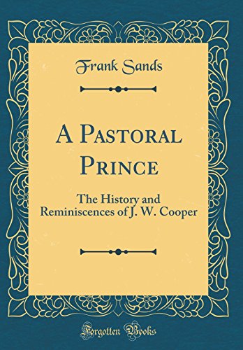 Imagen de archivo de A Pastoral Prince The History and Reminiscences of J W Cooper Classic Reprint a la venta por PBShop.store US
