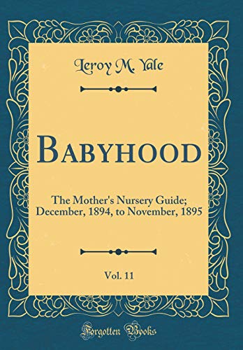 9780483601239: Babyhood, Vol. 11: The Mother's Nursery Guide; December, 1894, to November, 1895 (Classic Reprint)