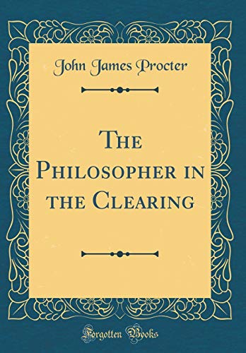 Beispielbild fr The Philosopher in the Clearing Classic Reprint zum Verkauf von PBShop.store US