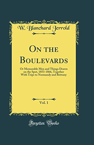 Imagen de archivo de On the Boulevards, Vol 1 Or Memorable Men and Things Drawn on the Spot, 18531866, Together With Trips to Normandy and Brittany Classic Reprint a la venta por PBShop.store US