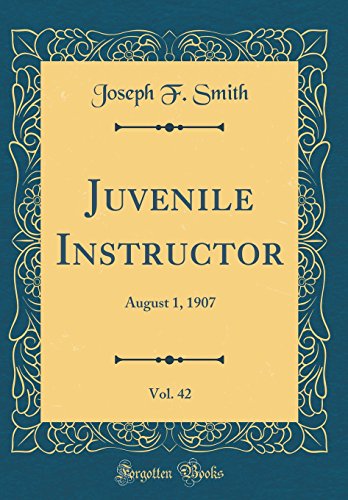 Beispielbild fr Juvenile Instructor, Vol 42 August 1, 1907 Classic Reprint zum Verkauf von PBShop.store US