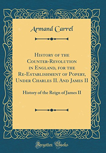 Stock image for History of the CounterRevolution in England, for the ReEstablishment of Popery, Under Charles II And James II History of the Reign of James II Classic Reprint for sale by PBShop.store US