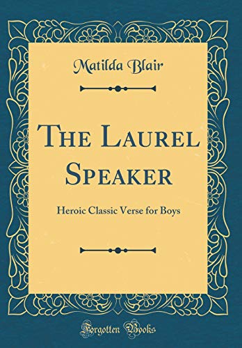 Imagen de archivo de The Laurel Speaker Heroic Classic Verse for Boys Classic Reprint a la venta por PBShop.store US