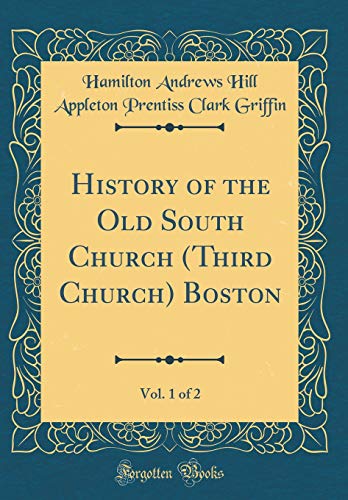 Imagen de archivo de History of the Old South Church (Third Church) Boston, Vol. 1 of 2 (Classic Reprint) a la venta por Revaluation Books