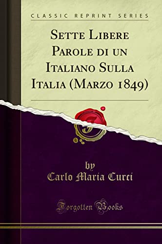 Imagen de archivo de Sette Libere Parole Di Un Italiano Sulla Italia (Marzo 1849) (Classic Reprint) a la venta por PBShop.store US