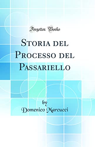 Stock image for Storia del Processo del Passariello (Classic Reprint) for sale by PBShop.store US