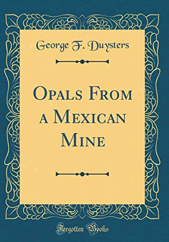 Stock image for Opals From a Mexican Mine Classic Reprint for sale by PBShop.store US