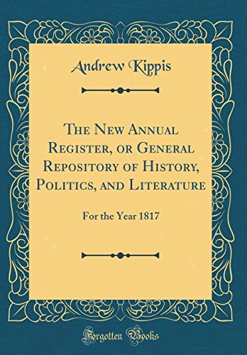 Beispielbild fr The New Annual Register, or General Repository of History, Politics, and Literature: For the Year 1817 (Classic Reprint) zum Verkauf von PBShop.store US