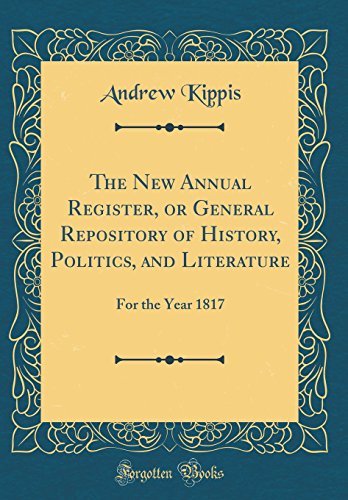 Stock image for The New Annual Register, or General Repository of History, Politics, and Literature: For the Year 1817 (Classic Reprint) for sale by PBShop.store US
