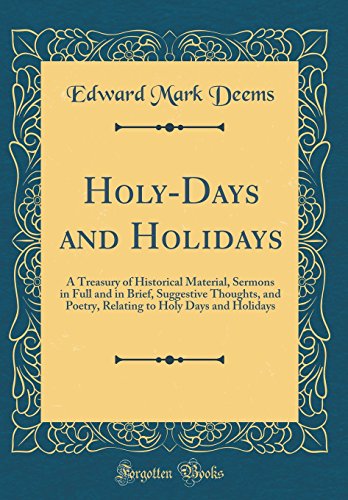 Stock image for HolyDays and Holidays A Treasury of Historical Material, Sermons in Full and in Brief, Suggestive Thoughts, and Poetry, Relating to Holy Days and Holidays Classic Reprint for sale by PBShop.store US