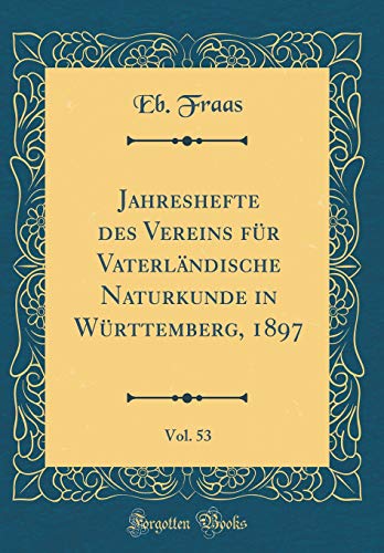 Beispielbild fr Jahreshefte des Vereins fr Vaterlndische Naturkunde in Wrttemberg, 1897, Vol. 53 (Classic Reprint) zum Verkauf von Buchpark