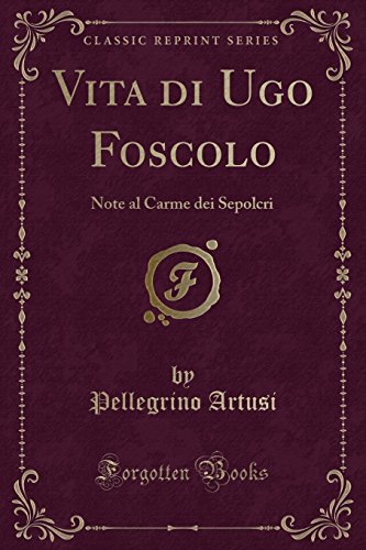 9780483674769: Vita di Ugo Foscolo: Note al Carme dei Sepolcri (Classic Reprint)