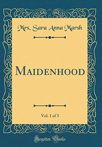 Stock image for Maidenhood, Vol 1 of 3 Classic Reprint for sale by PBShop.store US