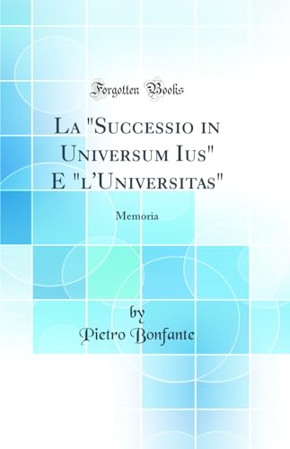 Imagen de archivo de La Successio in Universum Ius E l'Universitas Memoria Classic Reprint a la venta por PBShop.store US