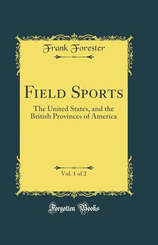 Beispielbild fr Field Sports, Vol. 1 of 2 : The United States, and the British Provinces of America (Classic Reprint) zum Verkauf von Buchpark
