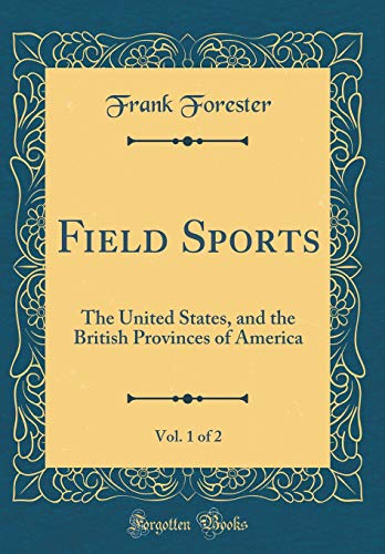 9780483712829: Field Sports, Vol. 1 of 2: The United States, and the British Provinces of America (Classic Reprint)