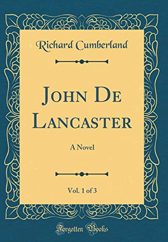 Beispielbild fr John De Lancaster, Vol. 1 of 3: A Novel (Classic Reprint) zum Verkauf von Reuseabook