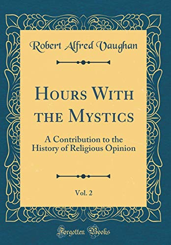 Beispielbild fr Hours With the Mystics, Vol 2 A Contribution to the History of Religious Opinion Classic Reprint zum Verkauf von PBShop.store US