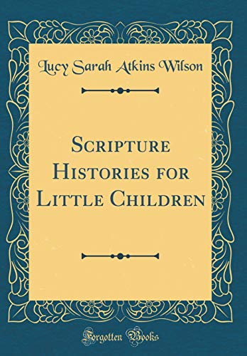 Imagen de archivo de Scripture Histories for Little Children (Classic Reprint) a la venta por Reuseabook