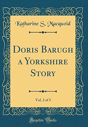 Stock image for Doris Barugh a Yorkshire Story, Vol. 2 of 3 (Classic Reprint) for sale by Reuseabook