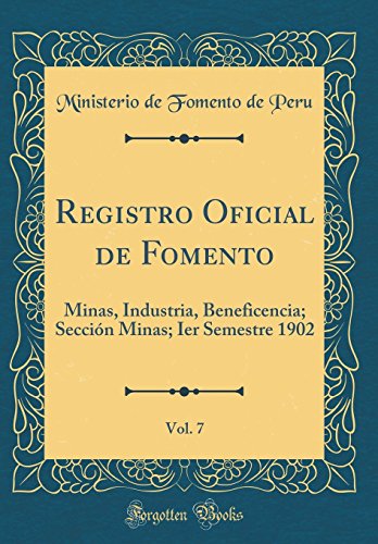 9780483728882: Registro Oficial de Fomento, Vol. 7: Minas, Industria, Beneficencia; Seccin Minas; Ier Semestre 1902 (Classic Reprint)