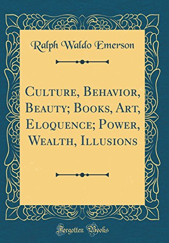 Imagen de archivo de Culture, Behavior, Beauty Books, Art, Eloquence Power, Wealth, Illusions Classic Reprint a la venta por PBShop.store US
