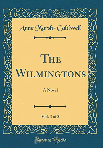 Stock image for The Wilmingtons, Vol. 3 of 3: A Novel (Classic Reprint) for sale by Reuseabook