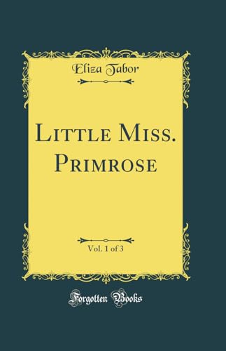 Stock image for Little Miss. Primrose, Vol. 1 of 3 (Classic Reprint) for sale by Reuseabook