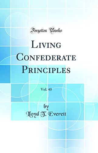 Stock image for Living Confederate Principles, Vol 40 Classic Reprint for sale by PBShop.store US