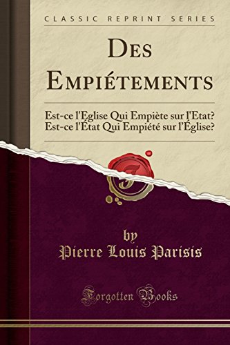 9780483740884: Des Empitements: Est-ce l'glise Qui Empite sur l'tat? Est-ce l'tat Qui Empit sur l glise? (Classic Reprint) (French Edition)
