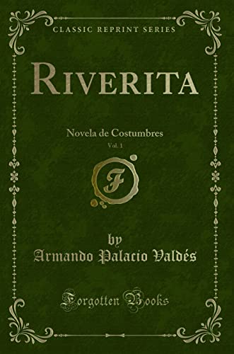 Stock image for Riverita, Vol. 1: Novela de Costumbres (Classic Reprint) for sale by Forgotten Books
