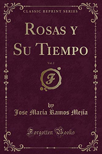 Imagen de archivo de Rosas y Su Tiempo, Vol. 2 (Classic Reprint) a la venta por Revaluation Books