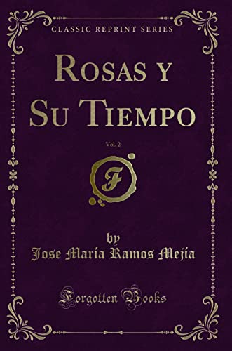 Stock image for Rosas y Su Tiempo, Vol. 2 (Classic Reprint) for sale by Revaluation Books