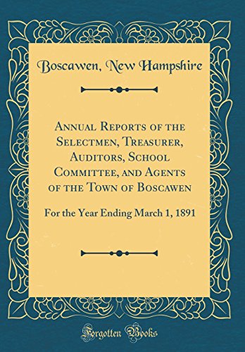 9780483758209: Annual Reports of the Selectmen, Treasurer, Auditors, School Committee, and Agents of the Town of Boscawen: For the Year Ending March 1, 1891 (Classic Reprint)