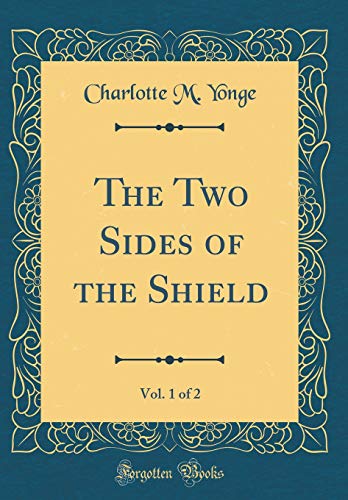 9780483765009: The Two Sides of the Shield, Vol. 1 of 2 (Classic Reprint)