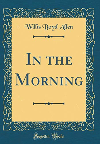 Stock image for In the Morning Classic Reprint for sale by PBShop.store US