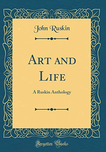 Stock image for Art and Life: A Ruskin Anthology (Classic Reprint) for sale by PBShop.store US