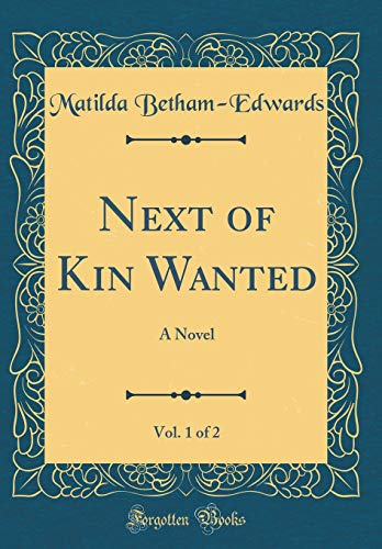 Stock image for Next of Kin Wanted, Vol 1 of 2 A Novel Classic Reprint for sale by PBShop.store US