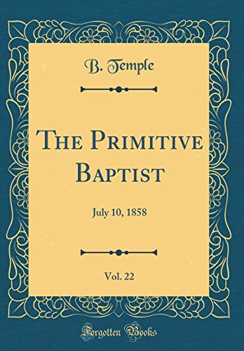 9780483782297: The Primitive Baptist, Vol. 22: July 10, 1858 (Classic Reprint)