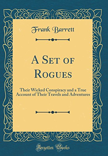 Stock image for A Set of Rogues Their Wicked Conspiracy and a True Account of Their Travels and Adventures Classic Reprint for sale by PBShop.store US