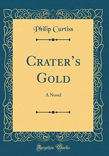 Imagen de archivo de Craters Gold: A Novel (Classic Reprint) a la venta por PBShop.store US